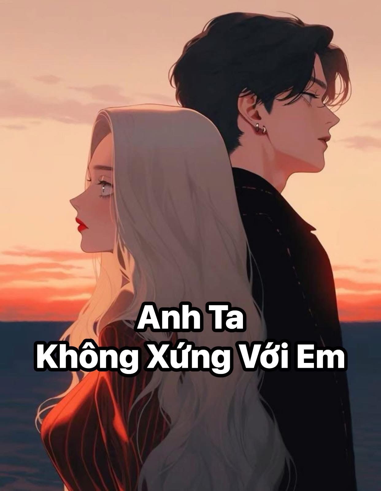 Anh ta không xứng với em