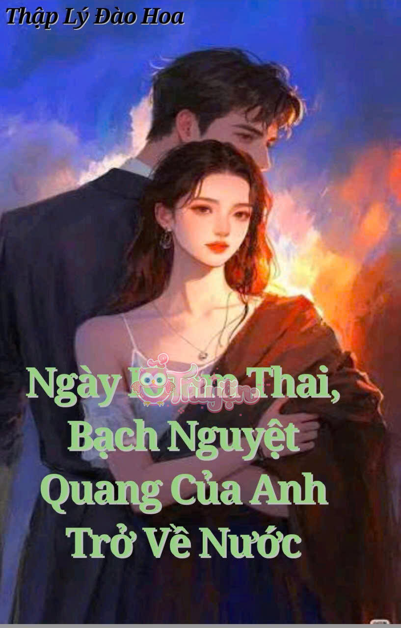NGÀY KHÁM THAI, BẠCH NGUYỆT QUANG CỦA ANH TRỞ VỀ NƯỚC
