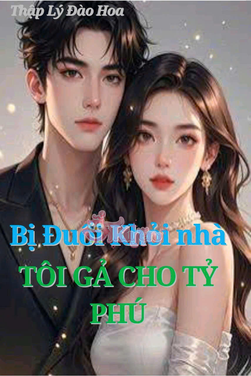 BỊ ĐUỔI KHỎI NHÀ, CÔ GẢ CHO TỶ PHÚ - Tạ Tang Ninh