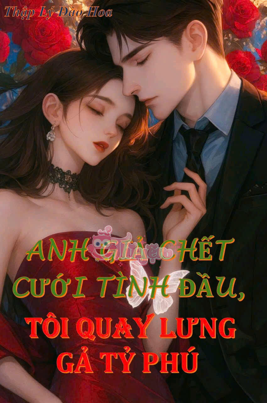 ANH GIẢ CHẾT CƯỚI TÌNH ĐẦU? TÔI QUAY LƯNG GẢ TỶ PHÚ - Thời Ương + Thịnh Chước