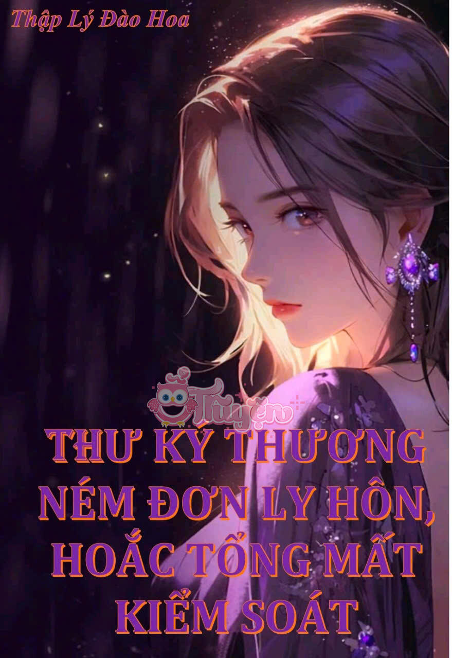 THƯ KÝ THƯƠNG NÉM ĐƠN LY HÔN, HOẮC TỔNG MẤT KIỂM SOÁT