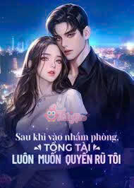 SAU KHI VÀO NHẦM PHÒNG, TỔNG GIÁM ĐỐC MỖI ĐÊM ĐỀU MUỐN QUYẾN RỦ TÔI - Lục Minh Nguyệt + Yến Thừa Chi