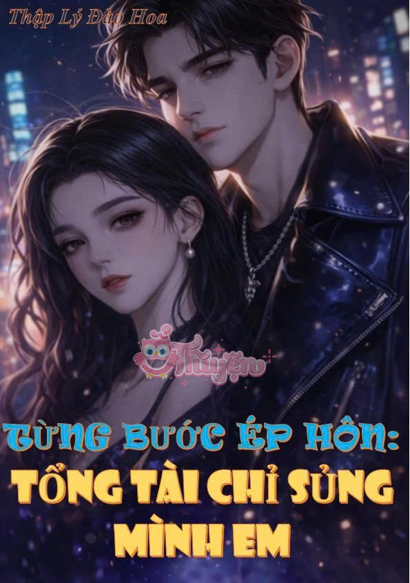 TỪNG BƯỚC ÉP HÔN: TỔNG TÀI CHỈ SỦNG MÌNH EM