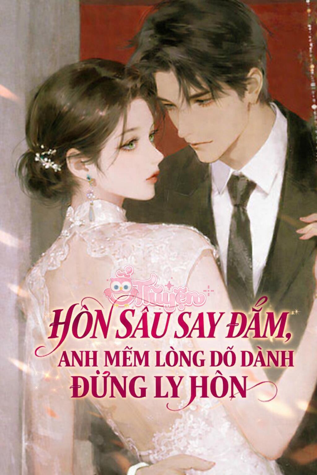 HÔN SÂU SAY ĐẮM, ANH MỀM LÒNG DỖ DÀNH ĐỪNG LY HÔN - Nam Vãn Tinh + Tạ Cẩn Hoài