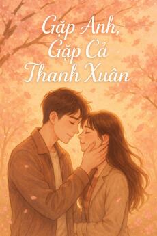 GẶP ANH, GẶP CẢ THANH XUÂN
