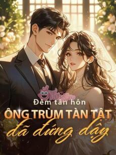 Đêm Tân Hôn, Ông Trùm Tàn Tật Đã Đứng Dậy