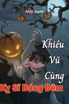 Khiêu Vũ Cùng Kỵ Sĩ Bóng Đêm