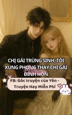 Chị Gái Trùng Sinh, Tôi Xung Phong Thay Chị Gái Đính Hôn