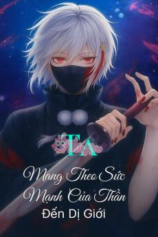 Ta Mang Theo Sức Mạnh Của Thần Đến Dị Giới