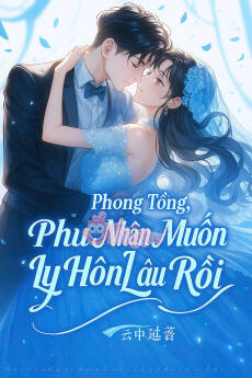 PHONG TỔNG, PHU NHÂN MUỐN LY HÔN LÂU RỒI