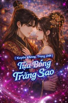 [Xuyên không, Trọng sinh] Tựa Bóng Trăng Sao