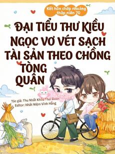 Kết hôn chớp nhoáng TN 70, đại tiểu thư kiều ngọc vơ vét sạch tài sản theo chồng tòng quân