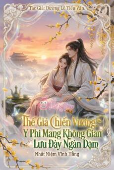 Thế giá Chiến vương, y phi mang không gian lưu đày ngàn dặm