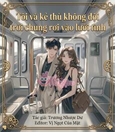 Tôi và kẻ thù không đội trời chung rơi vào lưới tình