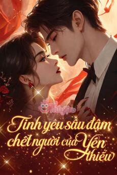 TÌNH YÊU SÂU ĐẬM CHẾT NGƯỜI CỦA YẾN THIẾU - Yến Tây Dực + Quan Thiển Dư