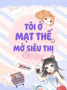 Tôi Ở Mạt Thế Mở Siêu Thị