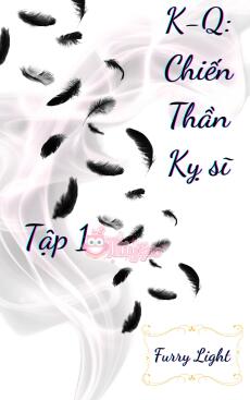 K-Q: Chiến Thần Kỵ Sĩ - Bạch Kiếm Tái Sinh (Tập 1)