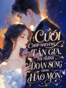 CƯỚI CHỚP NHOÁNG TẦN GIA, TÔI THÀNH ĐOÀN SỦNG TRONG HÀO MÔN - Vân Tô  + Tần Nhị Gia